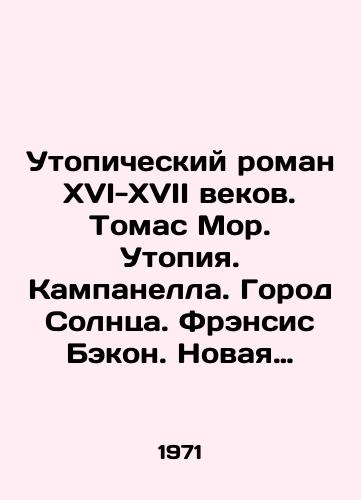 Utopicheskiy roman XVI-XVII vekov. Tomas Mor. Utopiya. Kampanella. Gorod Solntsa. Frensis Bekon. Novaya Atlantida. Sirano de Berzherak. Gosudarstva Luny. Deni Veras. Istoriya sevarambov./A sixteenth-seventeenth-century utopian novel. Thomas More. Utopia. Campanella. The City of the Sun. Francis Bacon. New Atlantis. Cyrano de Bergerac. The States of the Moon. Denis Veras. The History of the Sevarambas. In Russian - landofmagazines.com