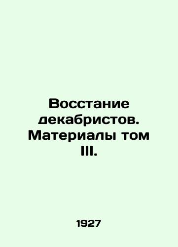 Vosstanie dekabristov. Materialy tom III./The Decembrist Uprising. Materials of Volume III. In Russian - landofmagazines.com