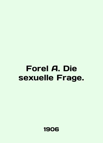 Forel A. Die sexuelle Frage./Forel A. Die sexuelle Frage. In German - landofmagazines.com