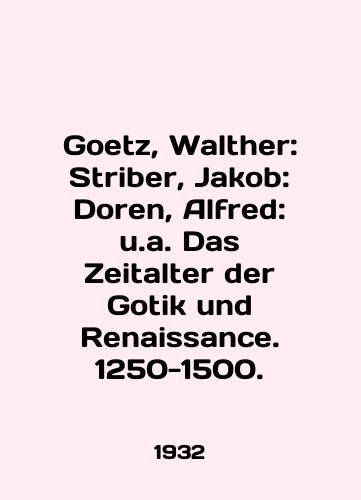 Goetz, Walther: Striber, Jakob: Doren, Alfred: u.a. Das Zeitalter der Gotik und Renaissance. 1250-1500./Goetz, Walther: Striber, Jacob: Doren, Alfred: u.a. Das Zeitalter der Gotik und Renaissance. 1250-1500. In English - landofmagazines.com
