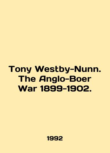 Tony Westby-Nunn. The Anglo-Boer War 1899-1902./Tony Westby-Nunn. The Anglo-Boer War 1899-1902. In English - landofmagazines.com
