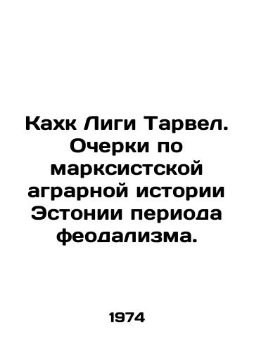 Kakhk Ligi Tarvel. Ocherki po marksistskoy agrarnoy istorii Estonii perioda feodalizma./Kahk Tarvel League. Essays on the Marxist agrarian history of Estonia during the feudalist period. In German - landofmagazines.com