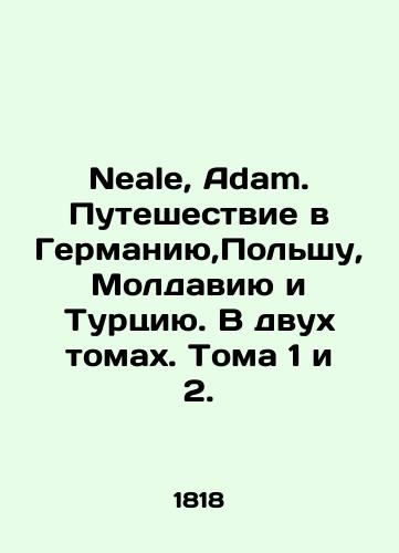 Neale, Adam. Puteshestvie v Germaniyu,Polshu, Moldaviyu i Turtsiyu. V dvukh tomakh. Toma 1 i 2./Neale, Adam. Journey to Germany, Poland, Moldova and Turkey. In two volumes. Volumes 1 and 2. In French - landofmagazines.com