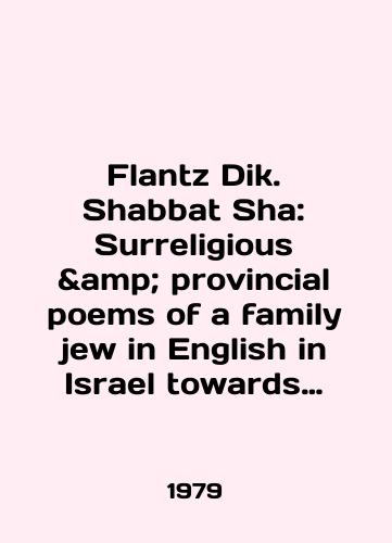 Flantz Dik. Shabbat Sha: Surreligious & provincial poems of a family jew in English in Israel towards mid-58th century./Flantz Dik. Shabbat Sha: surreal provincial poems of a family jew in English in Israel towards mid-58th century. In English - landofmagazines.com