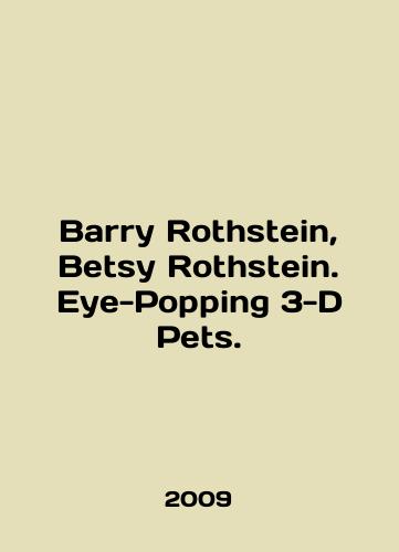 Barry Rothstein, Betsy Rothstein. Eye-Popping 3-D Pets./Barry Rothstein, Betsy Rothstein. Eye-Popping 3-D Pets. In English - landofmagazines.com