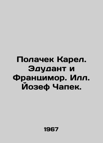 Polachek Karel. Edudant i Frantsimor. S.Pb.Yozef Chapek./Polacek Karel. Edudant and Francismore. S.Pb.Joseph Czapek. In Russian - landofmagazines.com