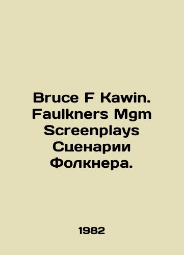 Bruce F Kawin. Faulkners Mgm Screenplays Stsenarii Folknera./Bruce F Kawin. Faulkners Mgm Screenplays Faulkners scripts. In English - landofmagazines.com