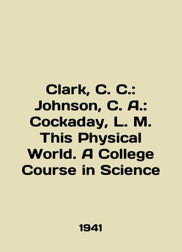 Clark, C. C.: Johnson, C. A.: Cockaday, L. M. This Physical World. A College Course in Science/Clark, C. C.: Johnson, C. A.: Cockaday, L. M. This Physical World. A College Course in Science In English - landofmagazines.com