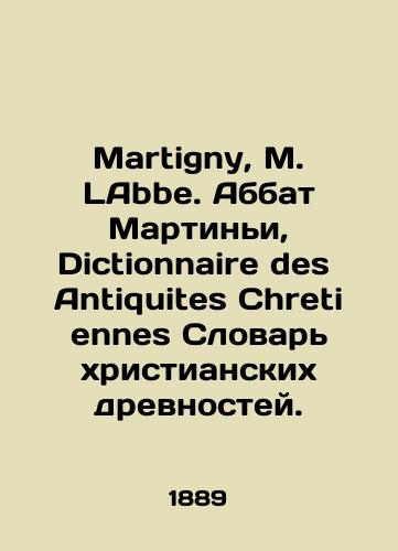Martigny, M. LAbbe. Abbat Martini, Dictionnaire des Antiquites Chretiennes Slovar khristianskikh drevnostey./Martigny, M. Abbe. Abbot Martigny, Dictionnaire des Antiquites Chretiennes Dictionary of Christian Antiquities. In Russian - landofmagazines.com
