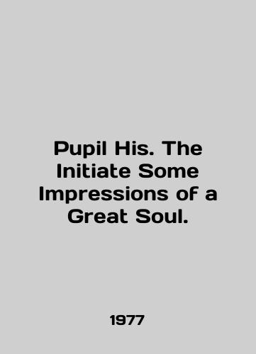 Pupil His. The Initiate Some Impressions of a Great Soul./Pupil His. The Initiative Some Impressions of a Great Soul. In English - landofmagazines.com