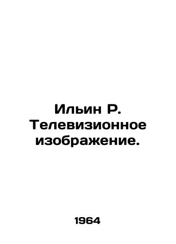 Ilin R. Televizionnoe izobrazhenie./Ilyin R. Television image. In Russian - landofmagazines.com