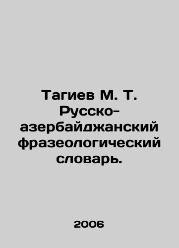 Tagiev M. T. Russko-azerbaydzhanskiy frazeologicheskiy slovar./Tagiev M. T. Russian-Azerbaijani Phraseological Dictionary. In Russian - landofmagazines.com