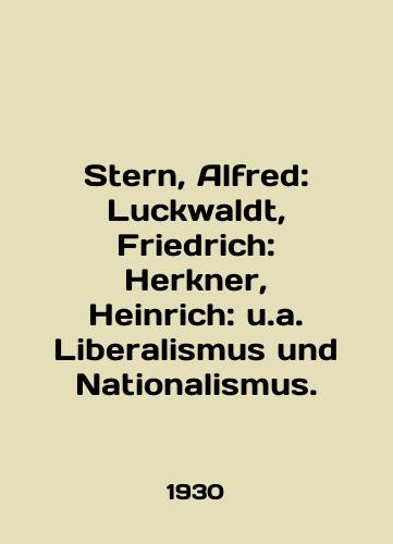 Stern, Alfred: Luckwaldt, Friedrich: Herkner, Heinrich: u.a. Liberalismus und Nationalismus./Stern, Alfred: Luckwaldt, Friedrich: Herkner, Heinrich: u.a. Liberalismus und Nationalism. In English - landofmagazines.com