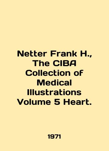 Netter Frank H.,  The CIBA Collection of Medical Illustrations Volume 5 Heart./Netter Frank H.,  The CIBA Collection of Medical Illustrations Volume 5 Heart. In English - landofmagazines.com