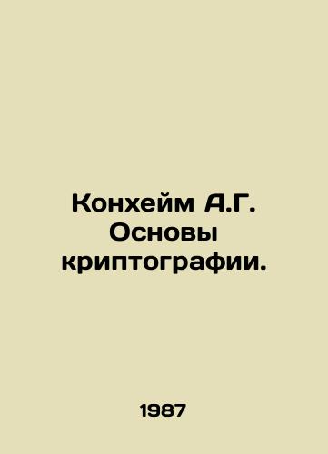 Konkheym A.G. Osnovy kriptografii./A.G. Conheim Basics of Cryptography. In Russian - landofmagazines.com