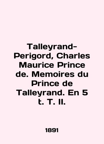 Talleyrand-Perigord, Charles Maurice Prince de. Memoires du Prince de Talleyrand. En 5 t. T. II./Talleyrand-Perigord, Charles Maurice Prince de. Memoirs du Prince de Talleyrand. En 5 t. T. II. In English - landofmagazines.com