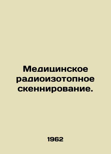 Meditsinskoe radioizotopnoe skennirovanie./Medical radioisotope scanning. In Russian - landofmagazines.com