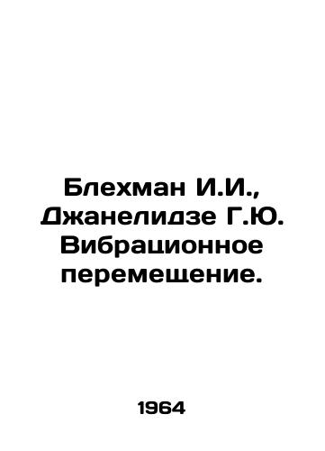 Blekhman I.I., Dzhanelidze G.Yu. Vibratsionnoe peremeshchenie./Blekhman I.I., Dzhanelidze G.Yu. Vibratory displacement. In Russian - landofmagazines.com