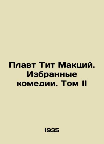 Plavt Tit Maktsiy. Izbrannye komedii. Tom II/Titus MacLeans Float: Selected Comedies. Volume II In Russian - landofmagazines.com