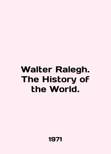 Walter Ralegh. The History of the World./Walter Ralegh. The History of the World. In English - landofmagazines.com