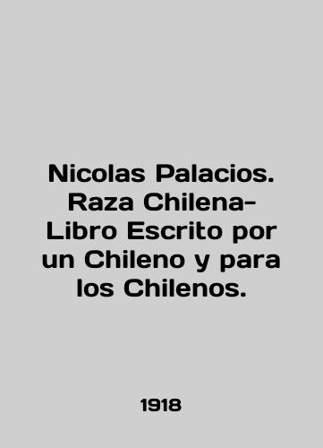 Nicolas Palacios. Raza Chilena-Libro Escrito por un Chileno y para los Chilenos./Nicolas Palacios. Raza Chilena-Libro Escrito por un Chileno y para los Chilenos. In English - landofmagazines.com