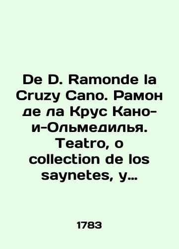 De D. Ramonde la Cruzy Cano. Ramon de la Krus Kano-i-Olmedilya. Teatro, o collection de los saynetes, y deams obras dramatics, y demas obras dramaticas, De D. Ramonde la Cruzy Cano, entre los arcades Larisio.Tom 7./De D. Ramonde la Cruzy Cano. Ramón de la Cruz Cano y Olmedilla. Teatro, o collection de los saynets, y deaths obras dramatics, y demas obras dramaticas, De D. Ramonde la Cruzy Cano, entre los arcades Larisio.Volume 7. In Russian - landofmagazines.com