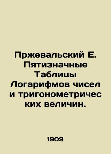 Przhevalskiy E. Pyatiznachnye Tablitsy Logarifmov chisel i trigonometricheskikh velichin./Przhevalsky E. Five-digit Tables of Logarithms of Numbers and Trigonometric Values. In Russian - landofmagazines.com