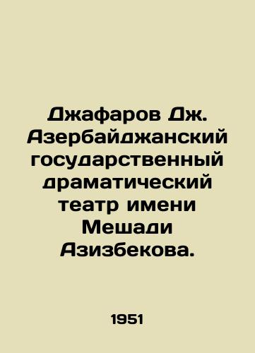 Dzhafarov Dzh. Azerbaydzhanskiy gosudarstvennyy dramaticheskiy teatr imeni Meshadi Azizbekova./Jafarov J. Meshadi Azizbekov Azerbaijan State Drama Theatre. In Russian - landofmagazines.com