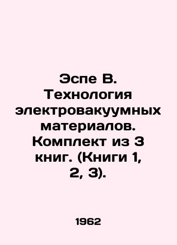 Espe V. Tekhnologiya elektrovakuumnykh materialov. Komplekt iz 3 knig. (Knigi 1, 2, 3)./Espe B. Electrovacuum Materials Technology. Set of 3 books. (Books 1, 2, 3). In Russian - landofmagazines.com