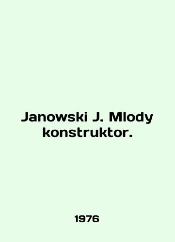 Janowski J. Mlody konstruktor./Janowski J. Mlody konstruktor. In Polish - landofmagazines.com