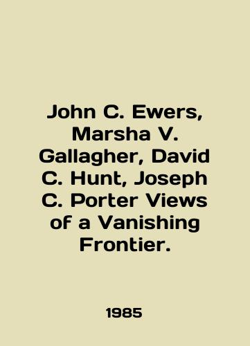 John C. Ewers, Marsha V. Gallagher, David C. Hunt, Joseph C. Porter Views of a Vanishing Frontier./John C. Ewers, Marsha V. Gallagher, David C. Hunt, Joseph C. Porter Views of a Vanishing Frontier. In English - landofmagazines.com