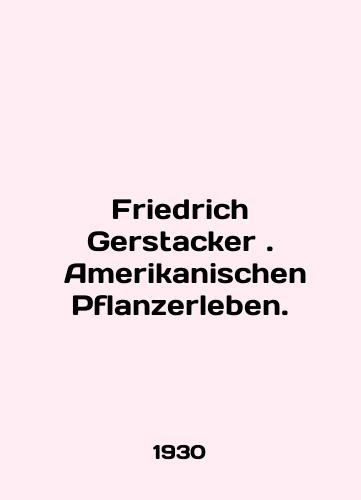 Friedrich Gerstacker . Amerikanischen Pflanzerleben./Friedrich Gerstacker. Amerikanischen Pflanzerleben. In English - landofmagazines.com