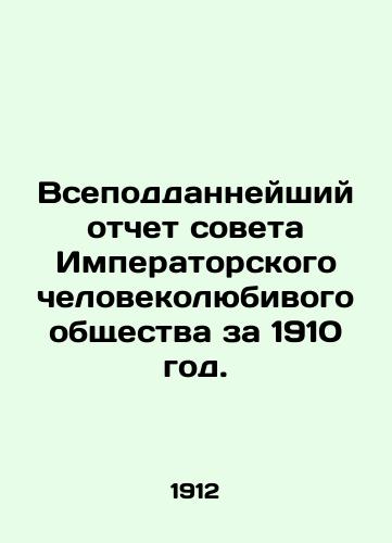 Vsepoddanneyshiy otchet soveta Imperatorskogo chelovekolyubivogo obshchestva za 1910 god./The Universal Report of the Council of the Imperial Humane Society for 1910. In Russian - landofmagazines.com