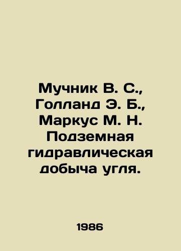 Muchnik V. S.,  Golland E. B.,  Markus M. N. Podzemnaya gidravlicheskaya dobycha uglya./uchnik V. S.,  Holland E. B.,  Marcus M. N. Underground hydraulic coal mining In Russian - landofmagazines.com