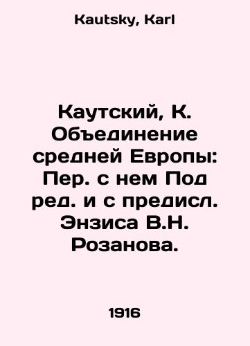 Kautskiy, K. Obedinenie sredney Evropy: Per. s nem Pod red. i s predisl. Enzisa V.N. Rozanova./Kautsky, K. Unification of Central Europe: Translated with him Under the editorship and with the forerunner of Enzis V.N. Rozanov. In Russian - landofmagazines.com