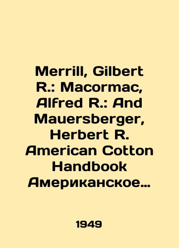 Merrill, Gilbert R.: Macormac, Alfred R.: And Mauersberger, Herbert R. American Cotton Handbook Amerikanskoe rukovodstvo po tekstilyu./Merrill, Gilbert R.: Macormac, Alfred R.: And Mauersberger, Herbert R. American Cotton Handbook American Textile Guide. In English - landofmagazines.com