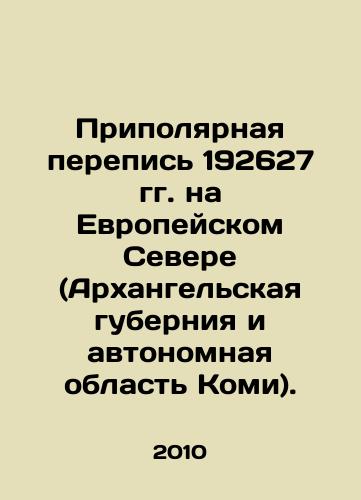 Pripolyarnaya perepis 192627 gg. na Evropeyskom Severe (Arkhangelskaya guberniya i avtonomnaya oblast Komi)./Circumpolar Census of 192627 in the European North (Arkhangelsk Province and Komi Autonomous Region). In Russian - landofmagazines.com