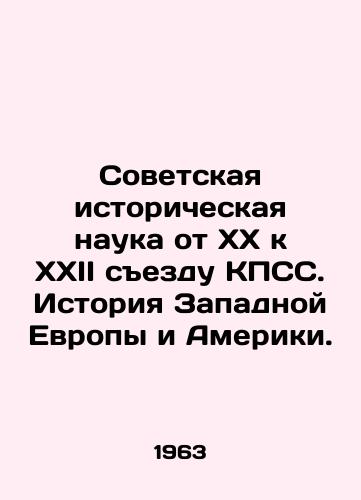 Sovetskaya istoricheskaya nauka ot KhKh k KhKhII sezdu KPSS. Istoriya Zapadnoy Evropy i Ameriki./Soviet Historical Science from the 20th to the XXII Congress of the CPSU. History of Western Europe and America. In Russian - landofmagazines.com