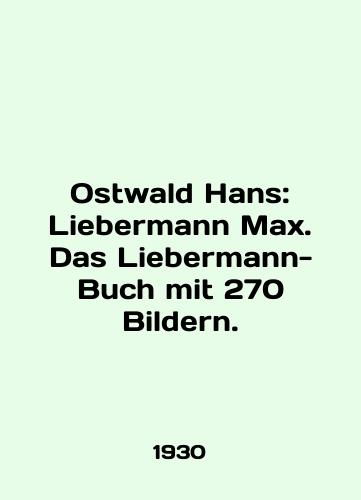Ostwald Hans: Liebermann Max. Das Liebermann-Buch mit 270 Bildern./Ostwald Hans: Liebermann Max. Das Liebermann-Buch mit 270 Bildern. In German - landofmagazines.com