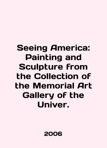 Seeing America: Painting and Sculpture from the Collection of the Memorial Art Gallery of the Univer./Seeing America: Painting and Sculpture from the Collection of the Memorial Art Gallery of the University. In English - landofmagazines.com