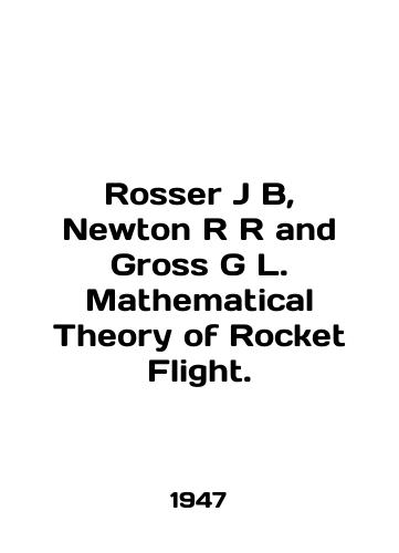 Rosser J B, Newton R R and Gross G L. Mathematical Theory of Rocket Flight./Rosser J B, Newton R and Gross G L. Mathematical Theory of Rocket Flight. In English - landofmagazines.com