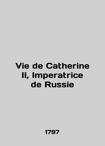Vie de Catherine II, Imperatrice de Russie/Vie de Catherine II, Imperatrice de Russie In English - landofmagazines.com