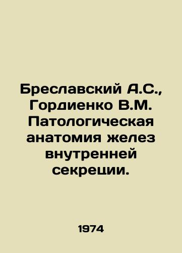 Breslavskiy A.S.,  Gordienko V.M. Patologicheskaya anatomiya zhelez vnutrenney sekretsii./Breslavsky A.S.,  Gordienko V.M. Pathological anatomy of glands of internal secretion. In Russian - landofmagazines.com