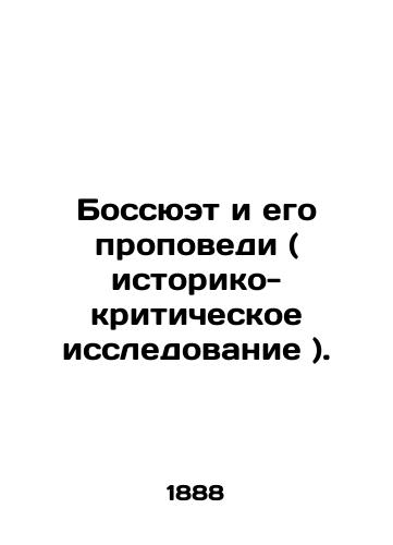 Bossyuet i ego propovedi ( istoriko-kriticheskoe issledovanie )./Bossuet and his sermons (historical-critical study). In Russian - landofmagazines.com