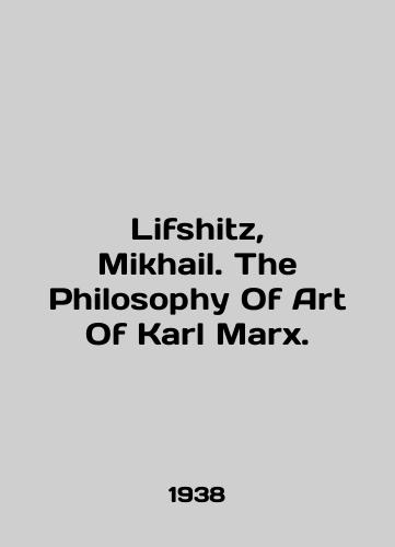 Lifshitz, Mikhail. The Philosophy Of Art Of Karl Marx./Lifshitz, Mikhail. The Philosophy Of Art Of Karl Marx. In English - landofmagazines.com