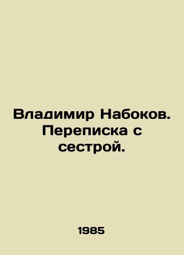 Vladimir Nabokov. Perepiska s sestroy./Vladimir Nabokov. Correspondence with his sister. In Russian - landofmagazines.com