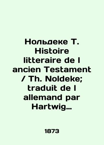 Noldeke T. Histoire litteraire de l ancien Testament Th. Noldeke; traduit de l allemand par Hartwig Derenbourg & Jules Soury/Noldeke T. Histoire litteraire de l ancien Testament Th. Noldeke; traduit de l allemand par Hartwig Derenbourg Jules Soury In Russian - landofmagazines.com