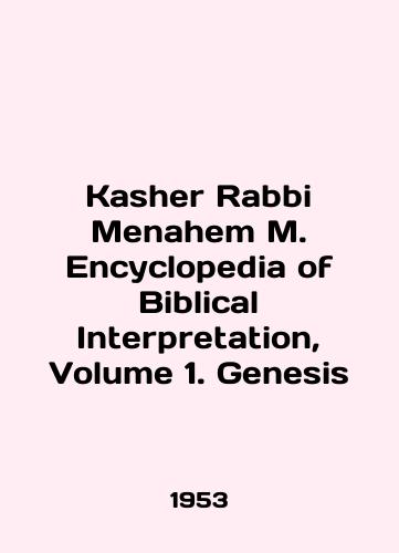 Kasher Rabbi Menahem M. Encyclopedia of Biblical Interpretation, Volume 1. Genesis/Kasher Rabbi Menahem M. Encyclopedia of Biblical Interpretation, Volume 1. Genesis In English - landofmagazines.com