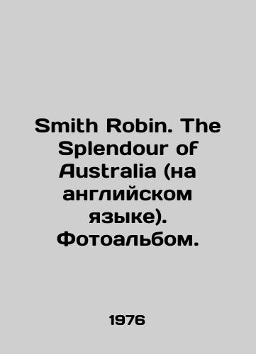 Smith Robin. The Splendour of Australia (na angliyskom yazyke). Fotoalbom./Smith Robin. The Splendour of Australia. Photo album. In Russian - landofmagazines.com