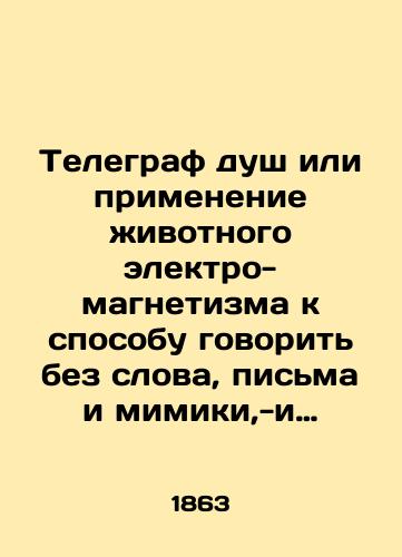Telegraf dush ili primenenie zhivotnogo elektro-magnetizma k sposobu govorit bez slova, pisma i mimiki,-i uznavat temperament, kharakter i svoystva dushi chelovecheskoy./The telegraph of the soul or the application of animal electromagnetism to the way of speaking without words, writing, and facial expressions - and recognizing the temperament, character, and properties of the human soul. In Russian - landofmagazines.com